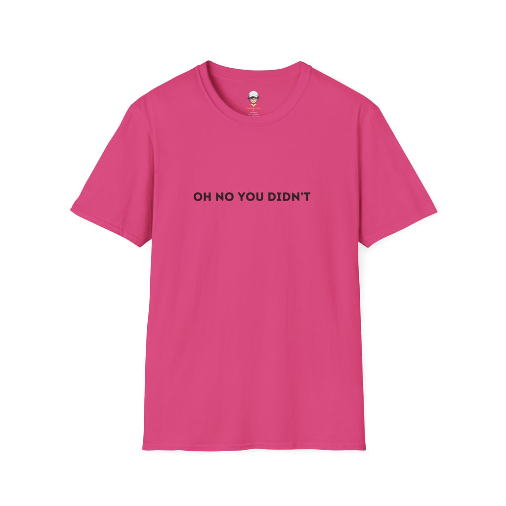 Oh No You Didn't T-Shirt — Sassy Minimalist Graphic Tee