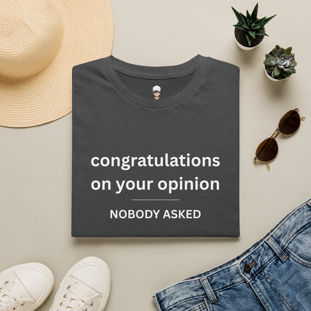 'Congratulations On Your Opinion — Nobody Asked' Graphic T-Shirt
