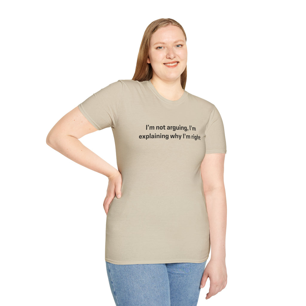 I’m Not Arguing, I’m Explaining Why I’m Right - Graphic Tee