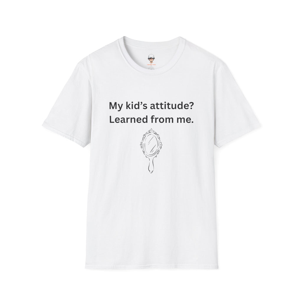 T-Shirt — "My kid’s attitude? Learned from me." Funny Parent Tee
