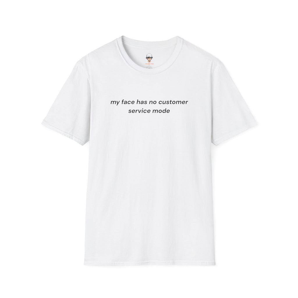 my face has no customer service mode T-Shirt — Minimalist Graphic Tee