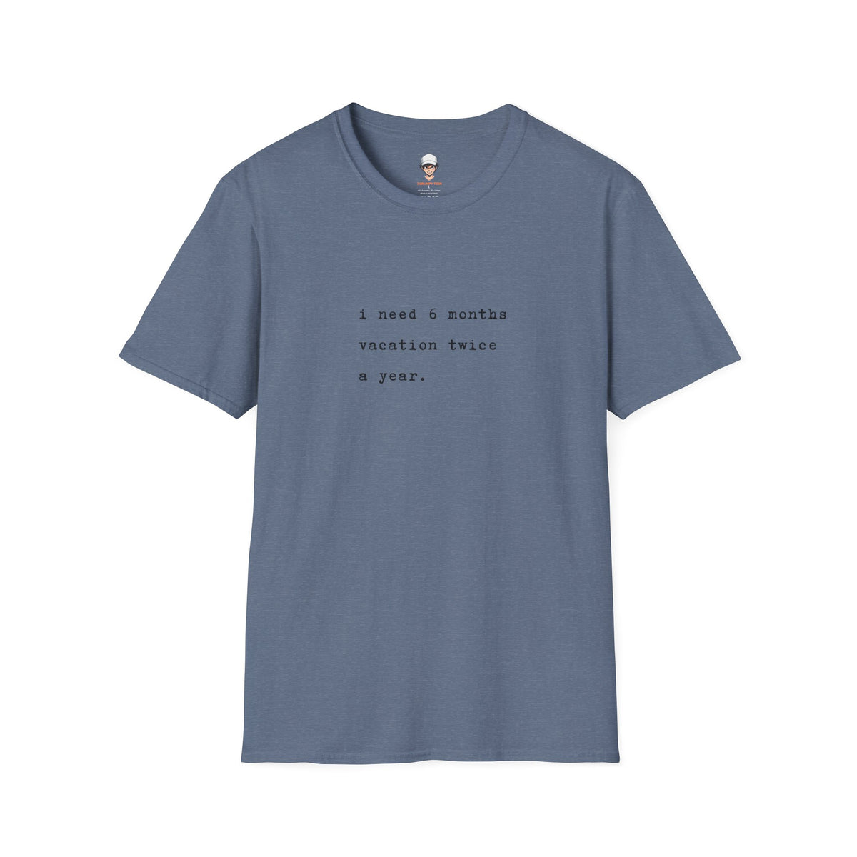 “I need 6 months vacation twice a year.” Minimal Vacation Quote Tee