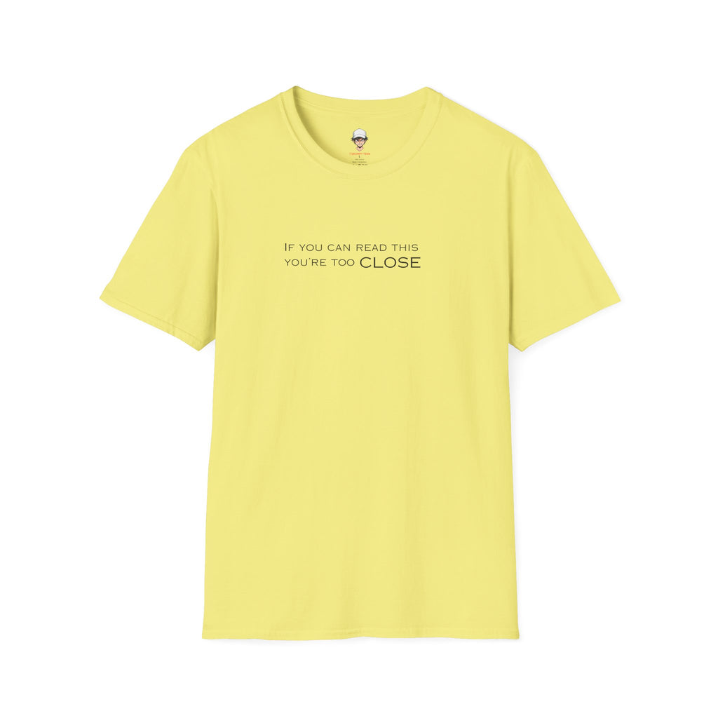 "If You Can Read This You're Too Close" Minimal Statement Tee