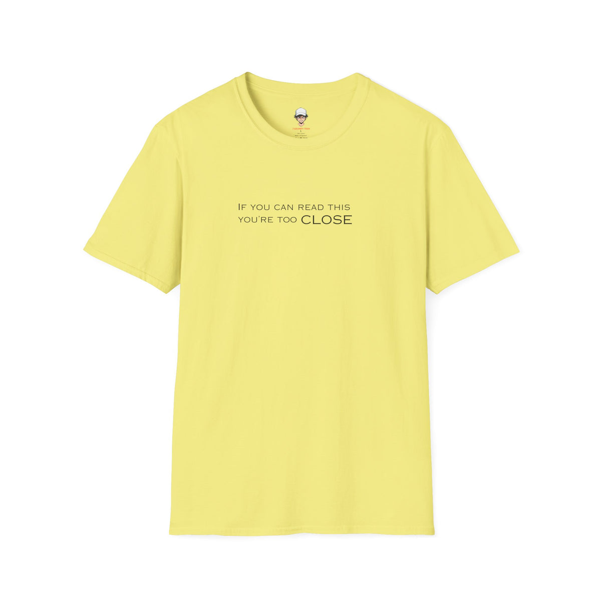 "If You Can Read This You're Too Close" Minimal Statement Tee