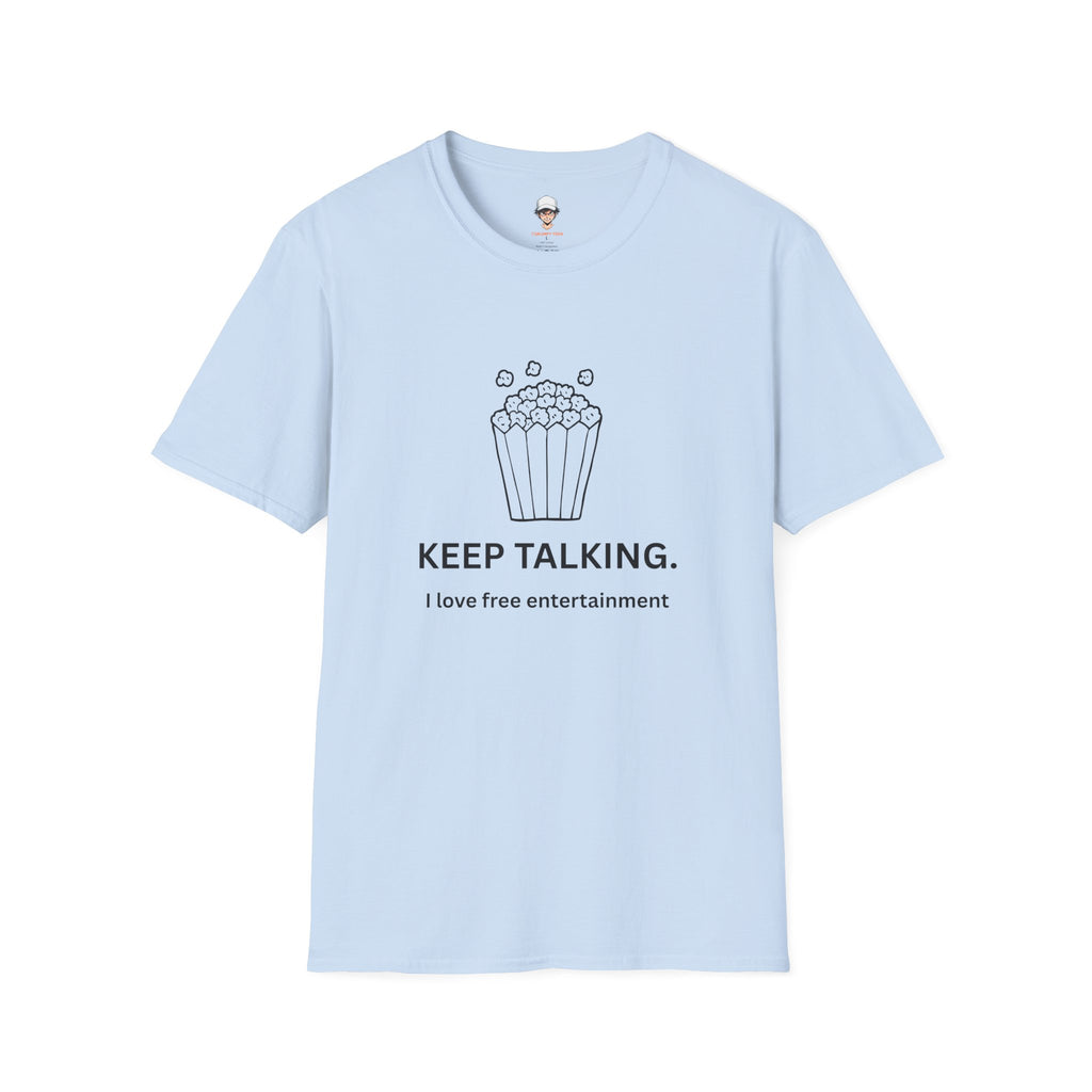 Popcorn Graphic T-Shirt — "KEEP TALKING. I love free entertainment."
