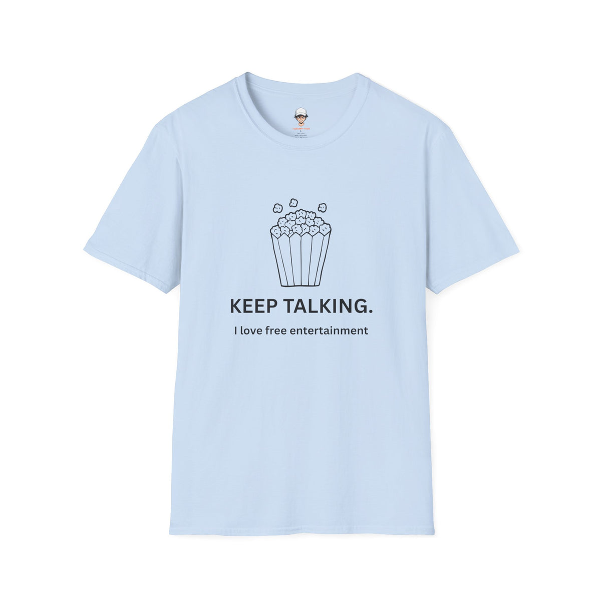 Popcorn Graphic T-Shirt — "KEEP TALKING. I love free entertainment."