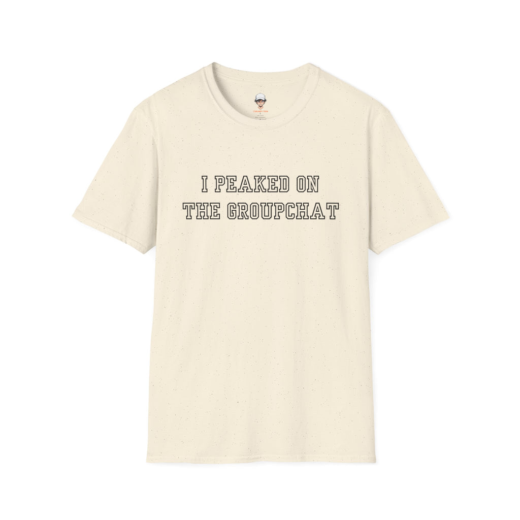I Peaked on the Groupchat T-Shirt — Casual Graphic Tee