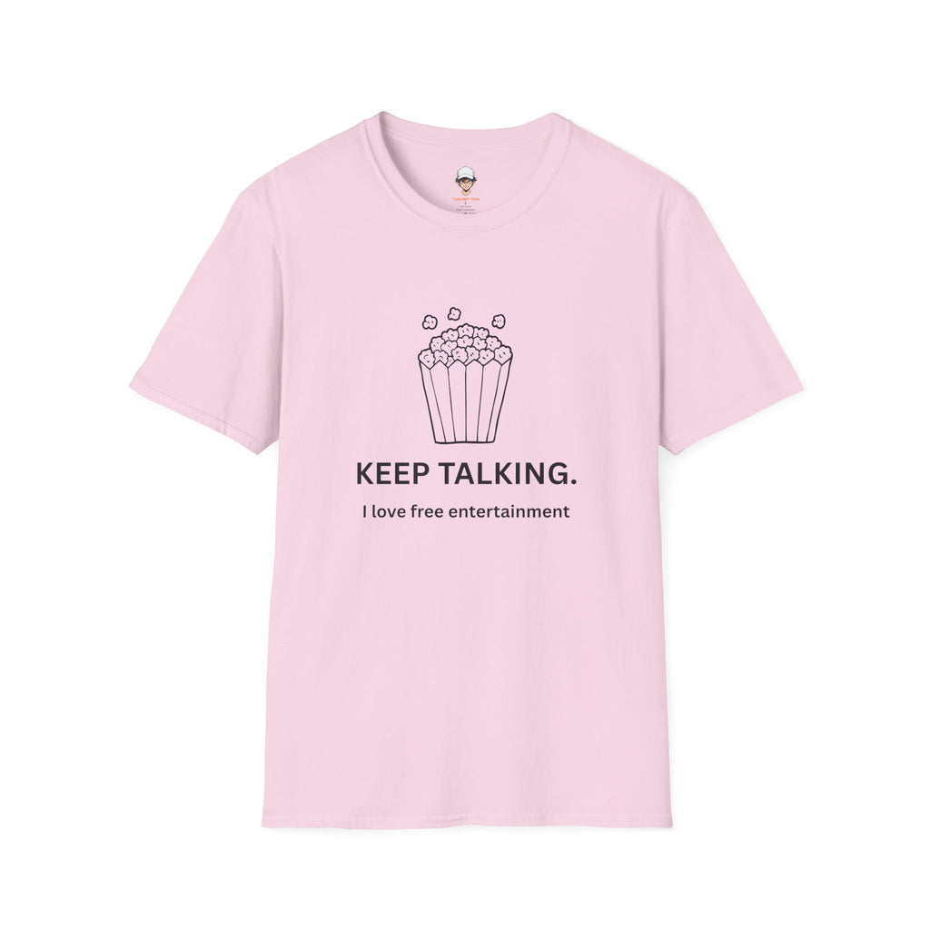Popcorn Graphic T-Shirt — "KEEP TALKING. I love free entertainment."