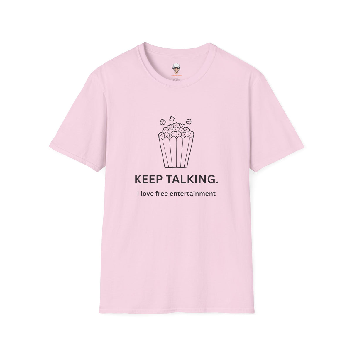 Popcorn Graphic T-Shirt — "KEEP TALKING. I love free entertainment."