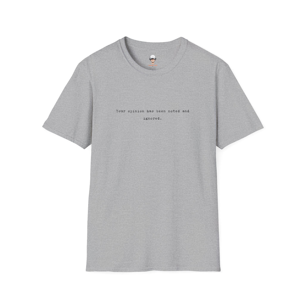 “Your opinion has been noted and ignored.” Minimalist Statement Tee