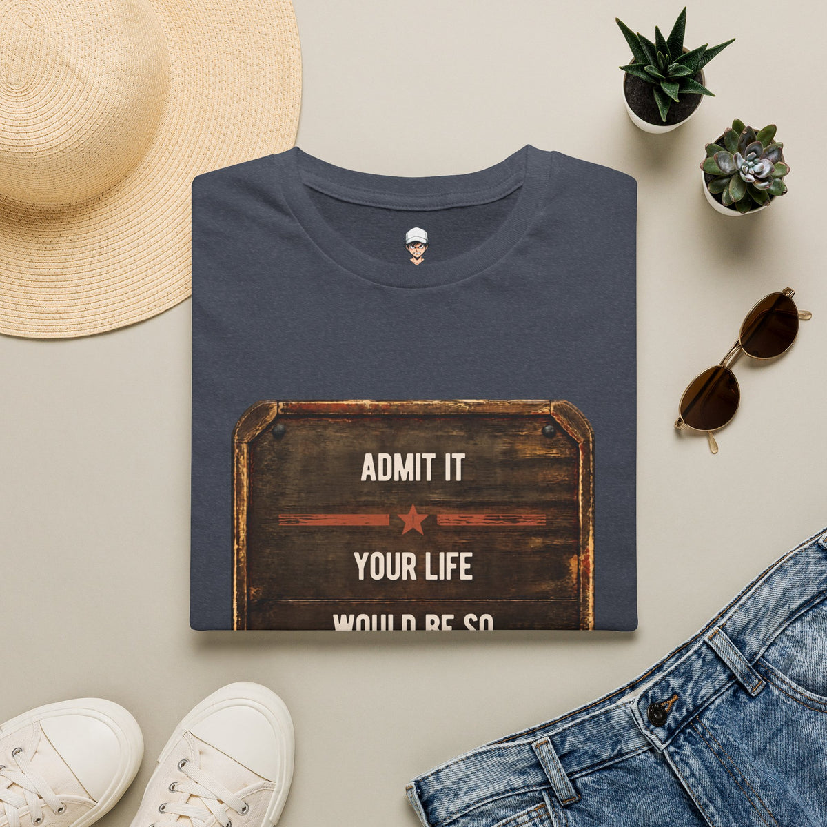 "Admit It Your Life Would Be So Boring Without Me" Vintage Sign Graphic