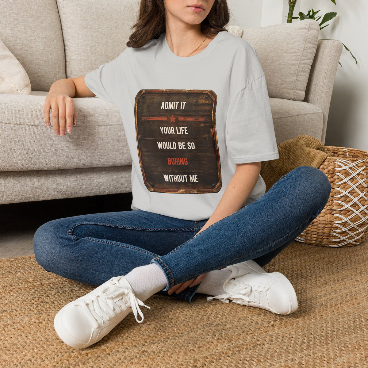 "Admit It Your Life Would Be So Boring Without Me" Vintage Sign Graphic