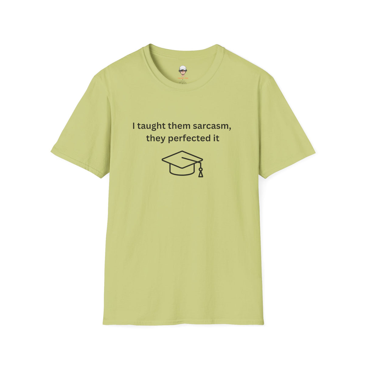 Graduation Sarcasm Tee — “I taught them sarcasm, they perfected it” T-Shirt