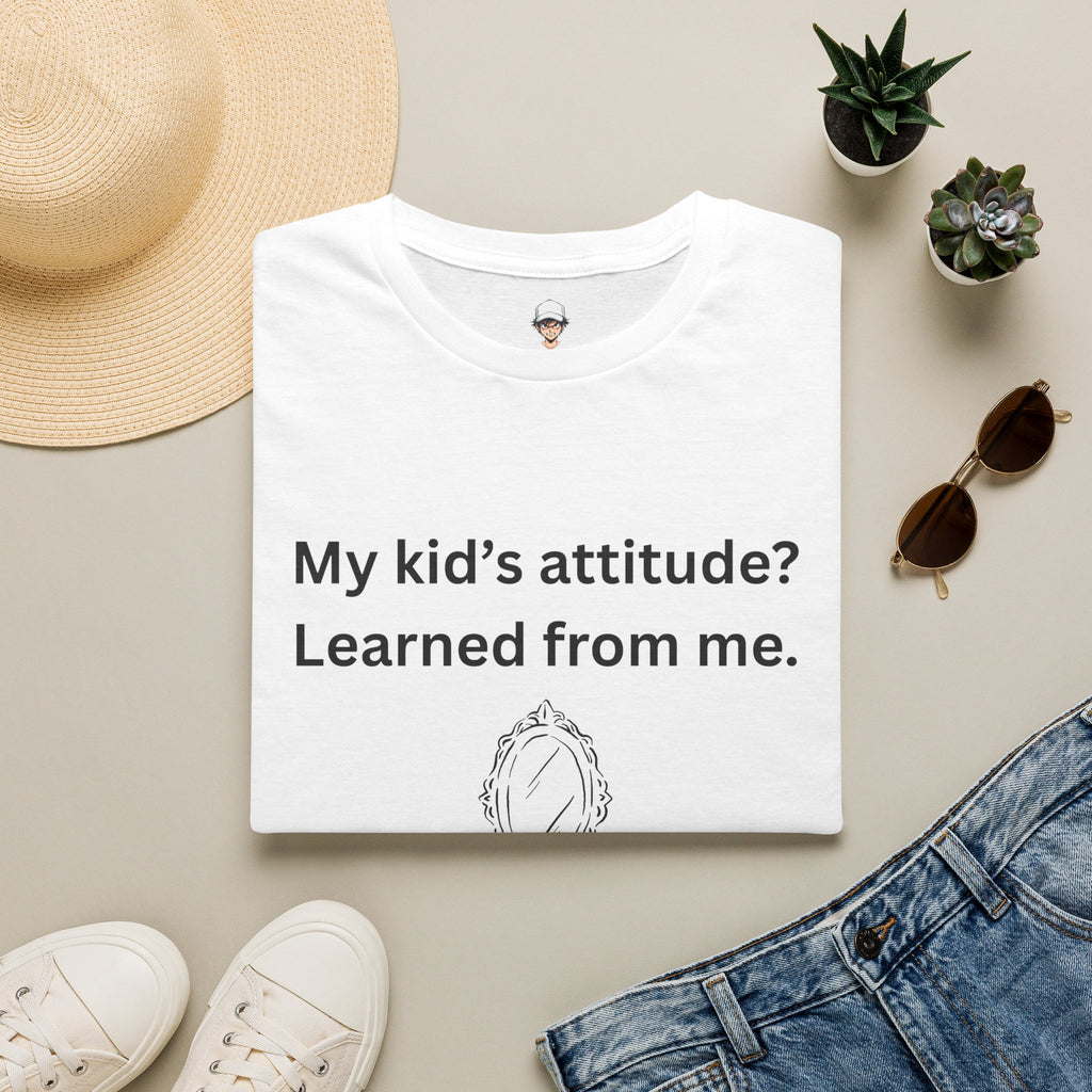 T-Shirt — "My kid’s attitude? Learned from me." Funny Parent Tee