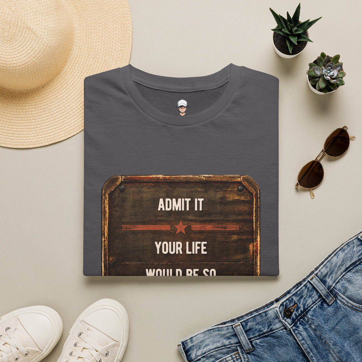 "Admit It Your Life Would Be So Boring Without Me" Vintage Sign Graphic
