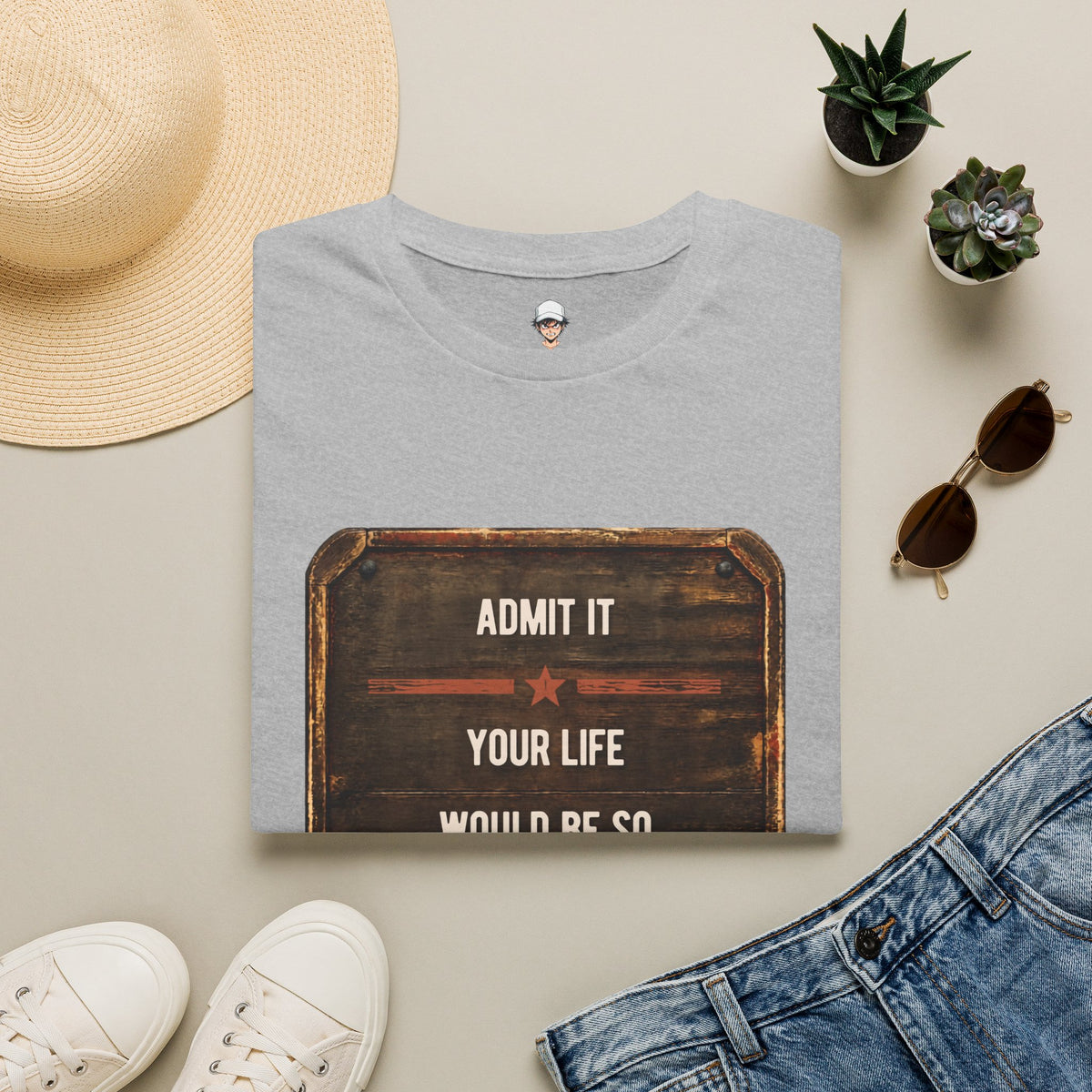 "Admit It Your Life Would Be So Boring Without Me" Vintage Sign Graphic