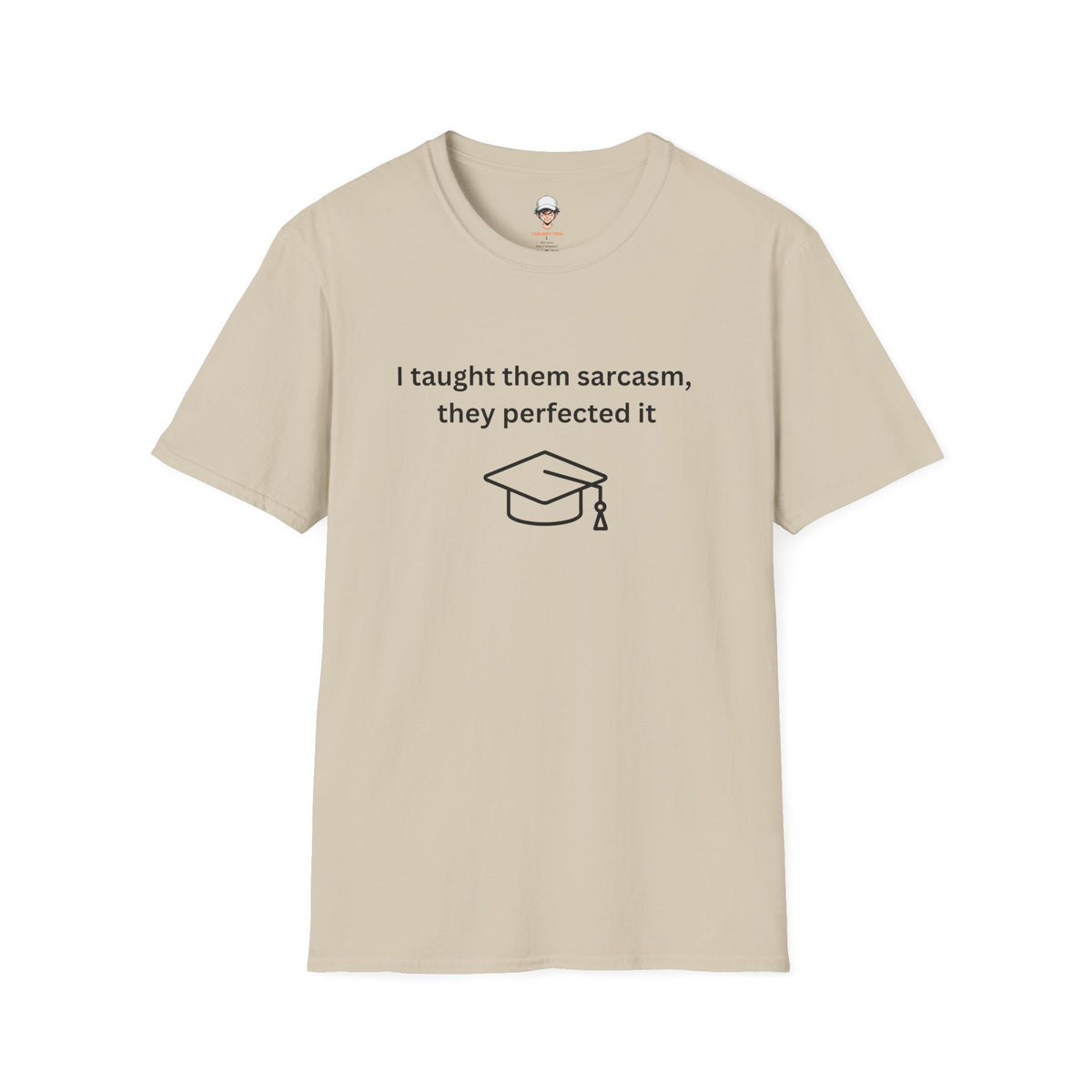 Graduation Sarcasm Tee — “I taught them sarcasm, they perfected it” T-Shirt
