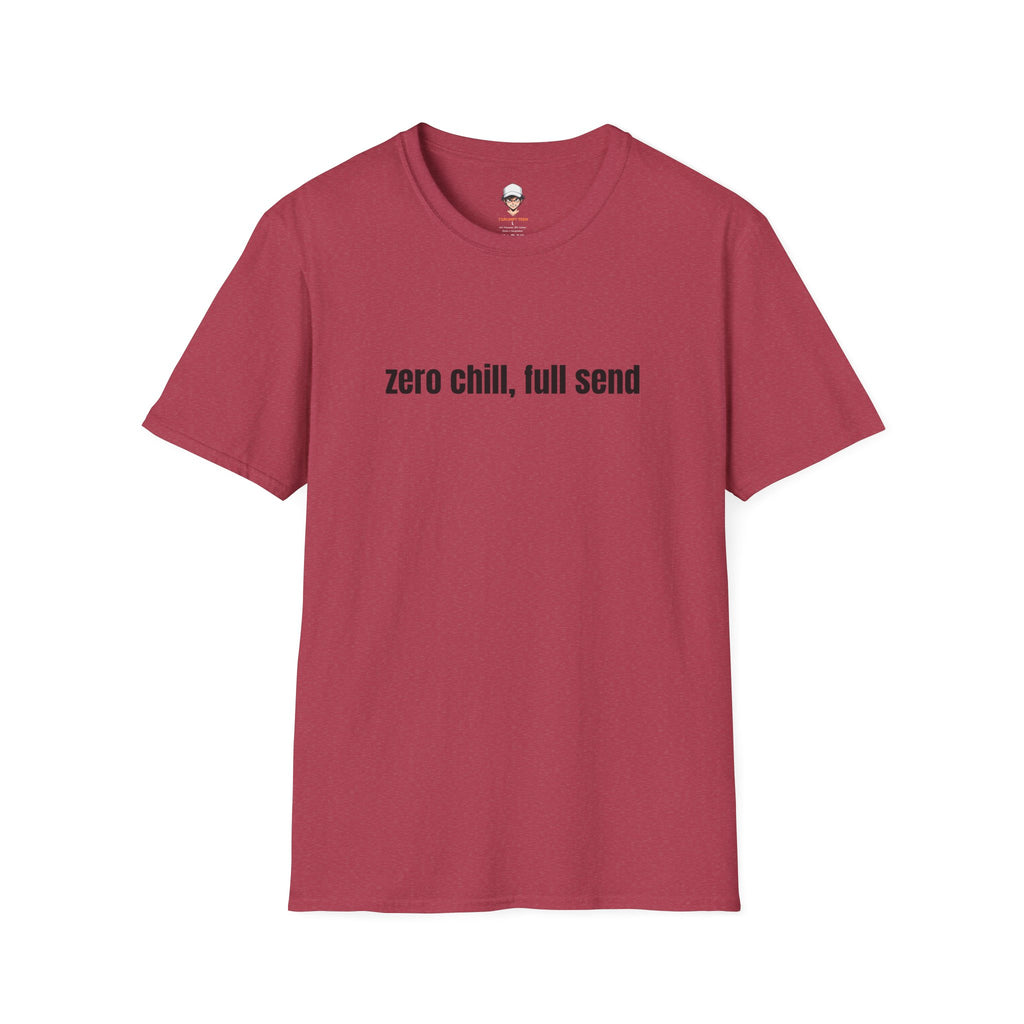 Zero Chill, Full Send T-Shirt
