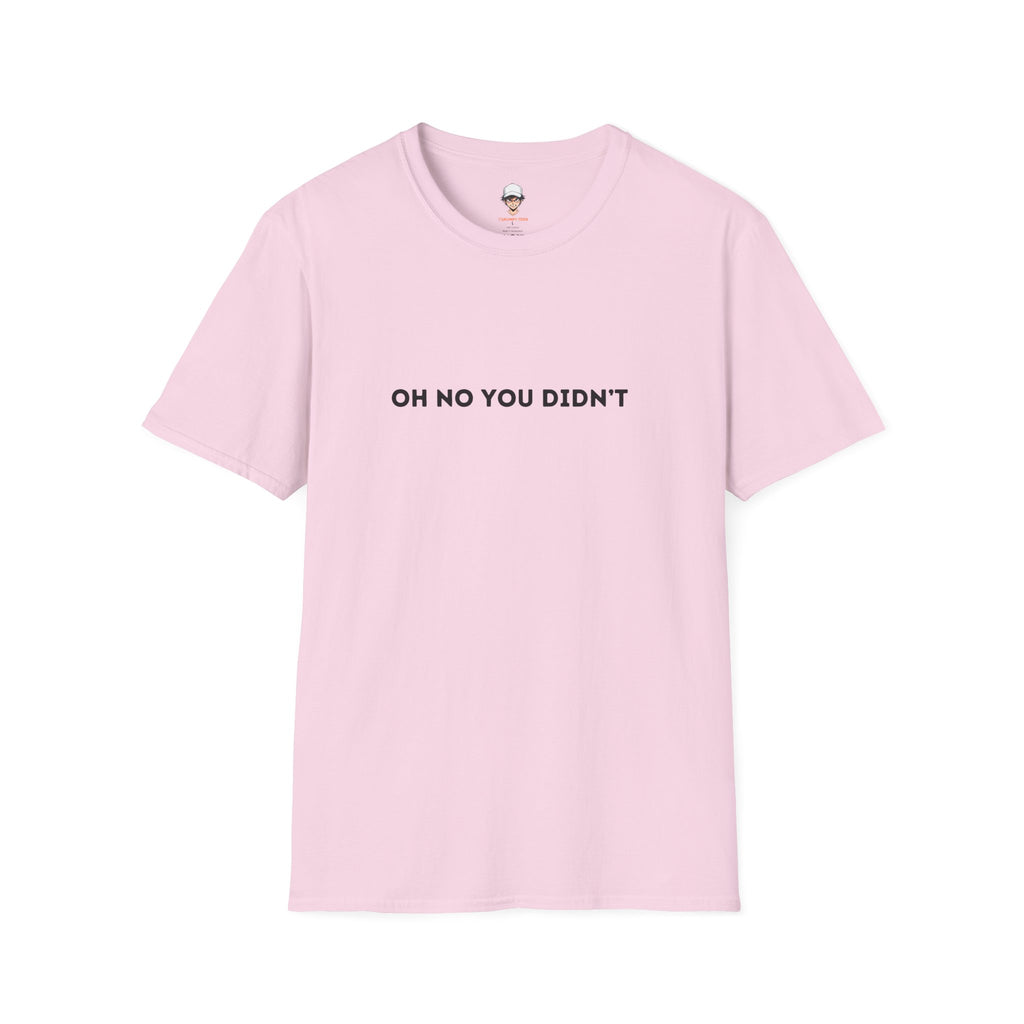 Oh No You Didn't T-Shirt — Sassy Minimalist Graphic Tee