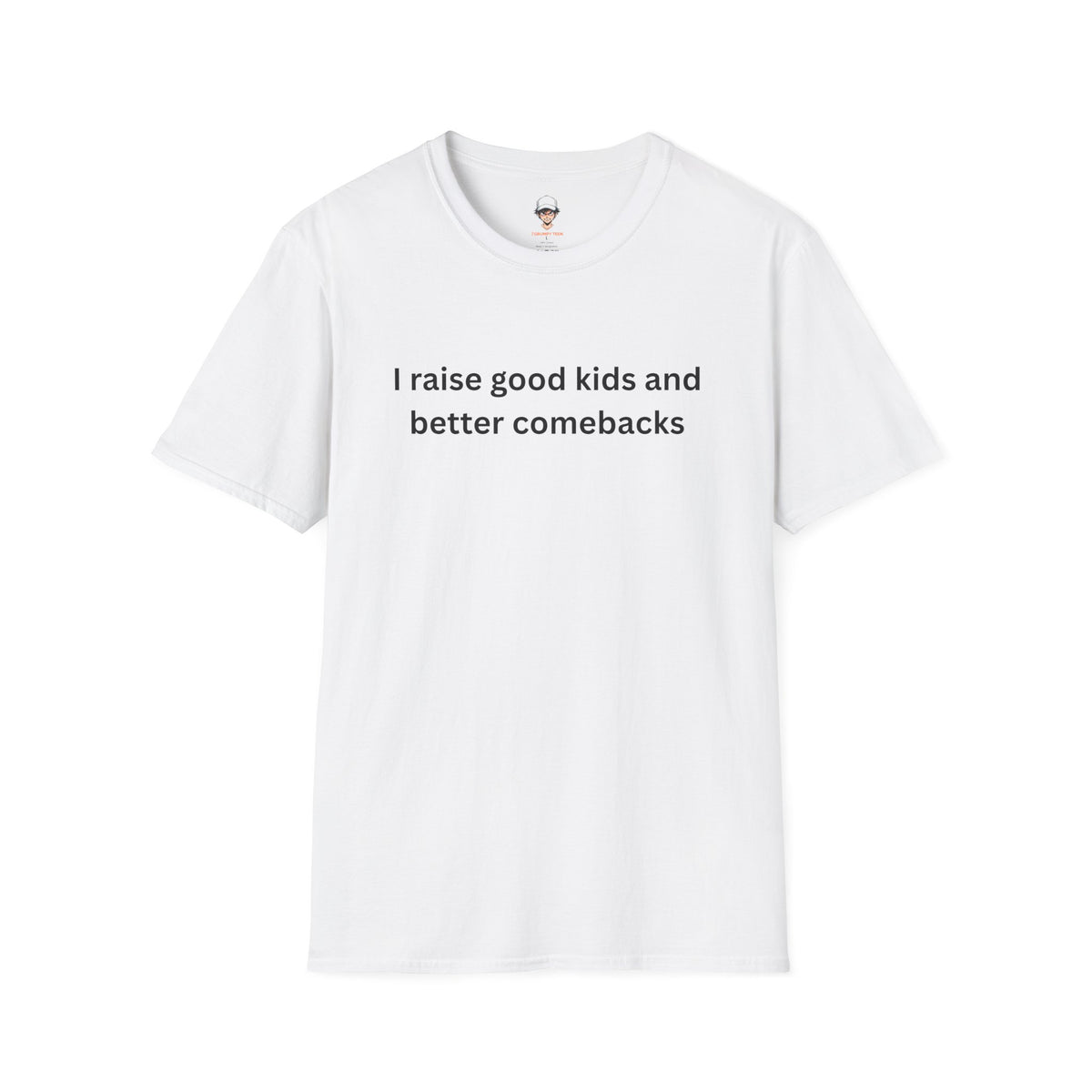 I Raise Good Kids and Better Comebacks T-Shirt
