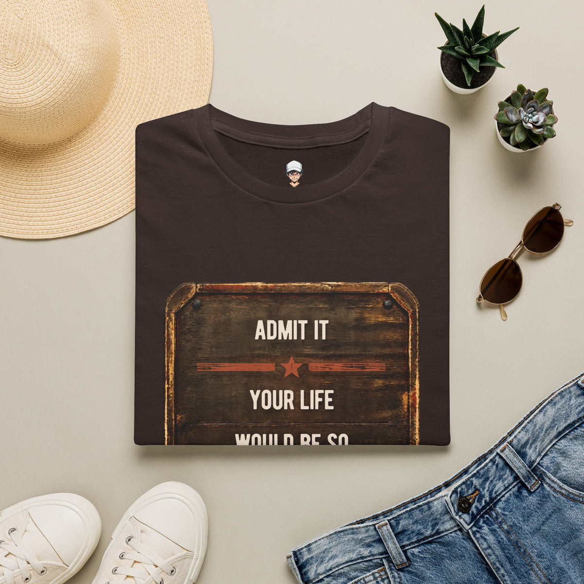 "Admit It Your Life Would Be So Boring Without Me" Vintage Sign Graphic