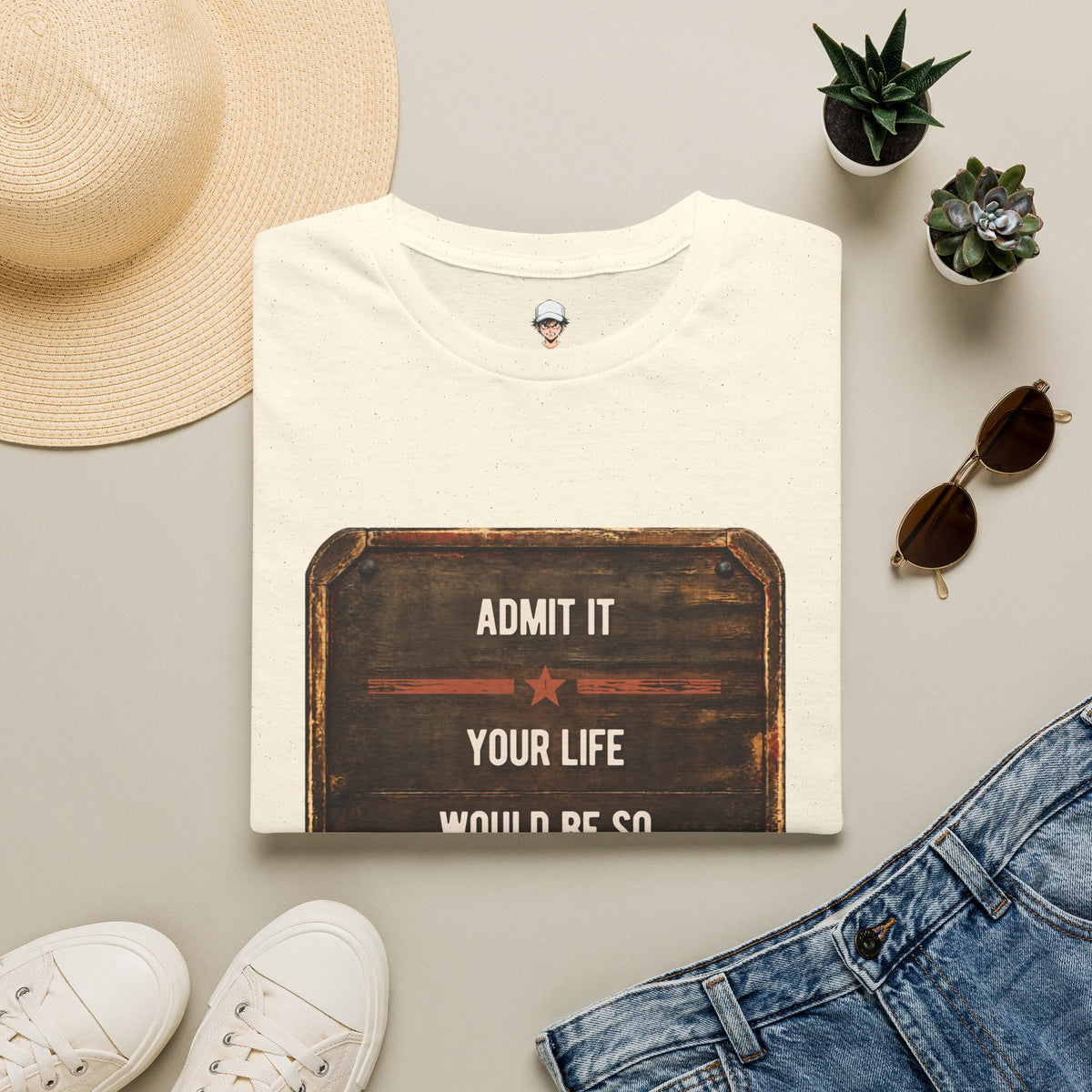 "Admit It Your Life Would Be So Boring Without Me" Vintage Sign Graphic