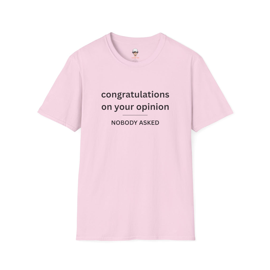 'Congratulations On Your Opinion — Nobody Asked' Graphic T-Shirt
