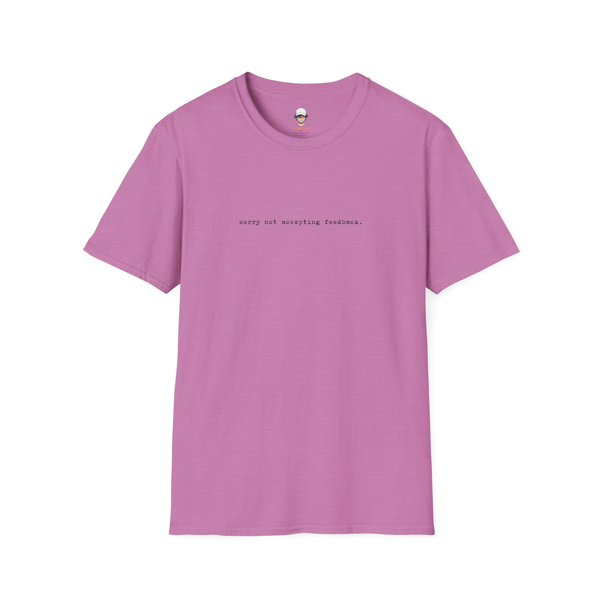 "Softly Not Accepting Feedback." Minimalist Casual Tee
