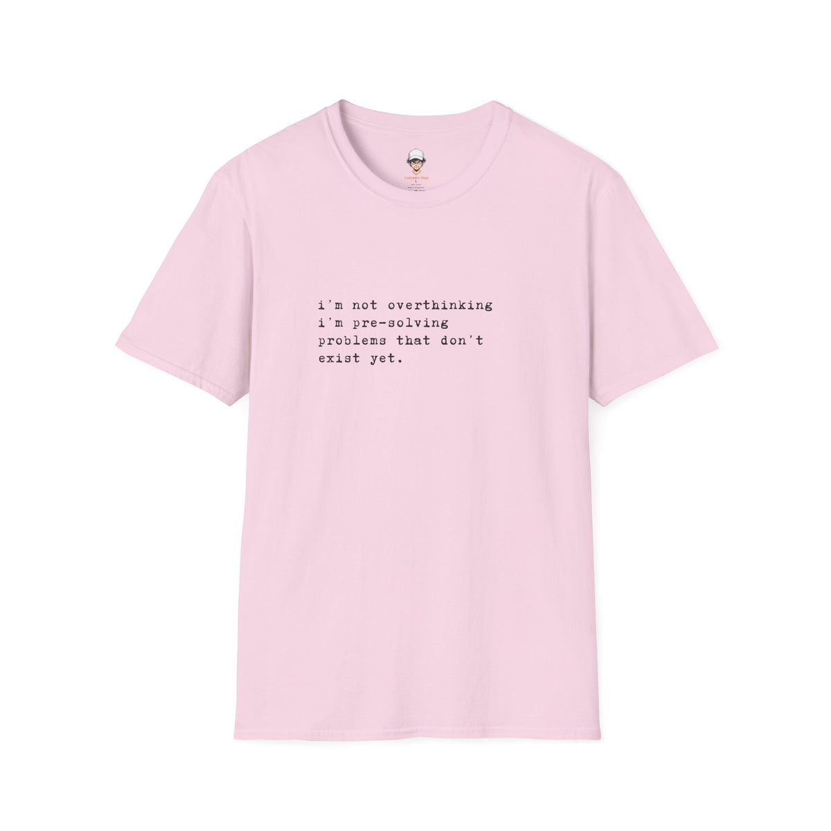 Overthinking Quote T-Shirt — "i'm not overthinking i'm pre-solving problems that don't exist yet."