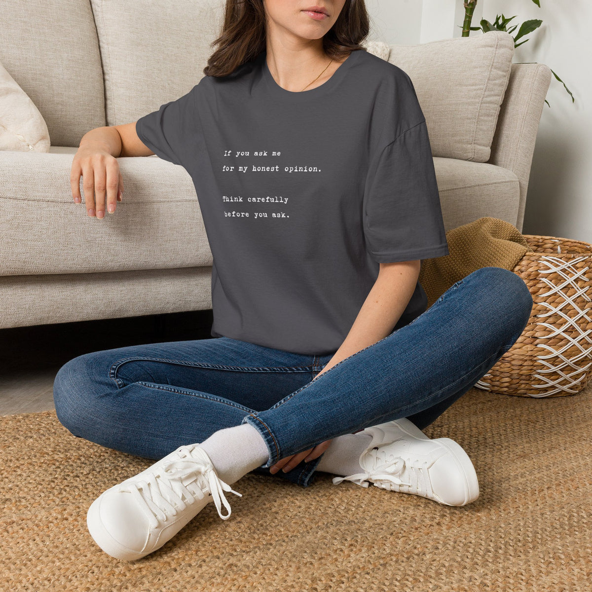 "If you ask me for my honest opinion. Think carefully before you ask." Minimalist Sarcastic Quote Tee