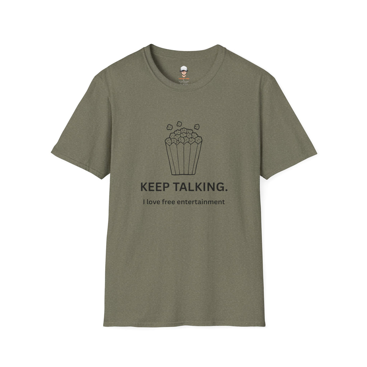 Popcorn Graphic T-Shirt — "KEEP TALKING. I love free entertainment."
