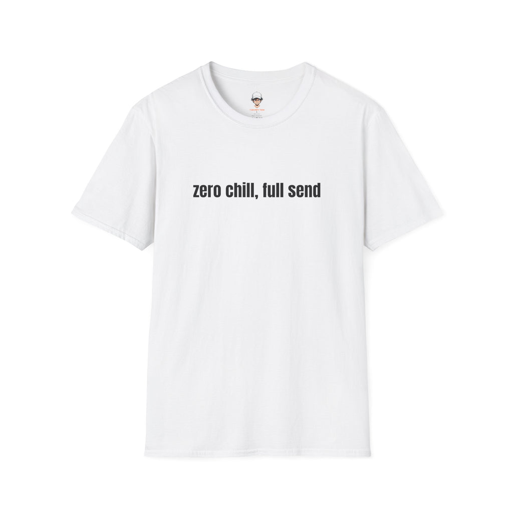 Zero Chill, Full Send T-Shirt