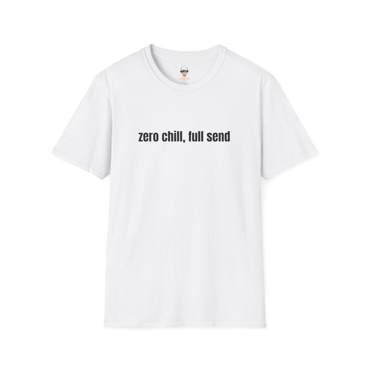 Zero Chill, Full Send T-Shirt