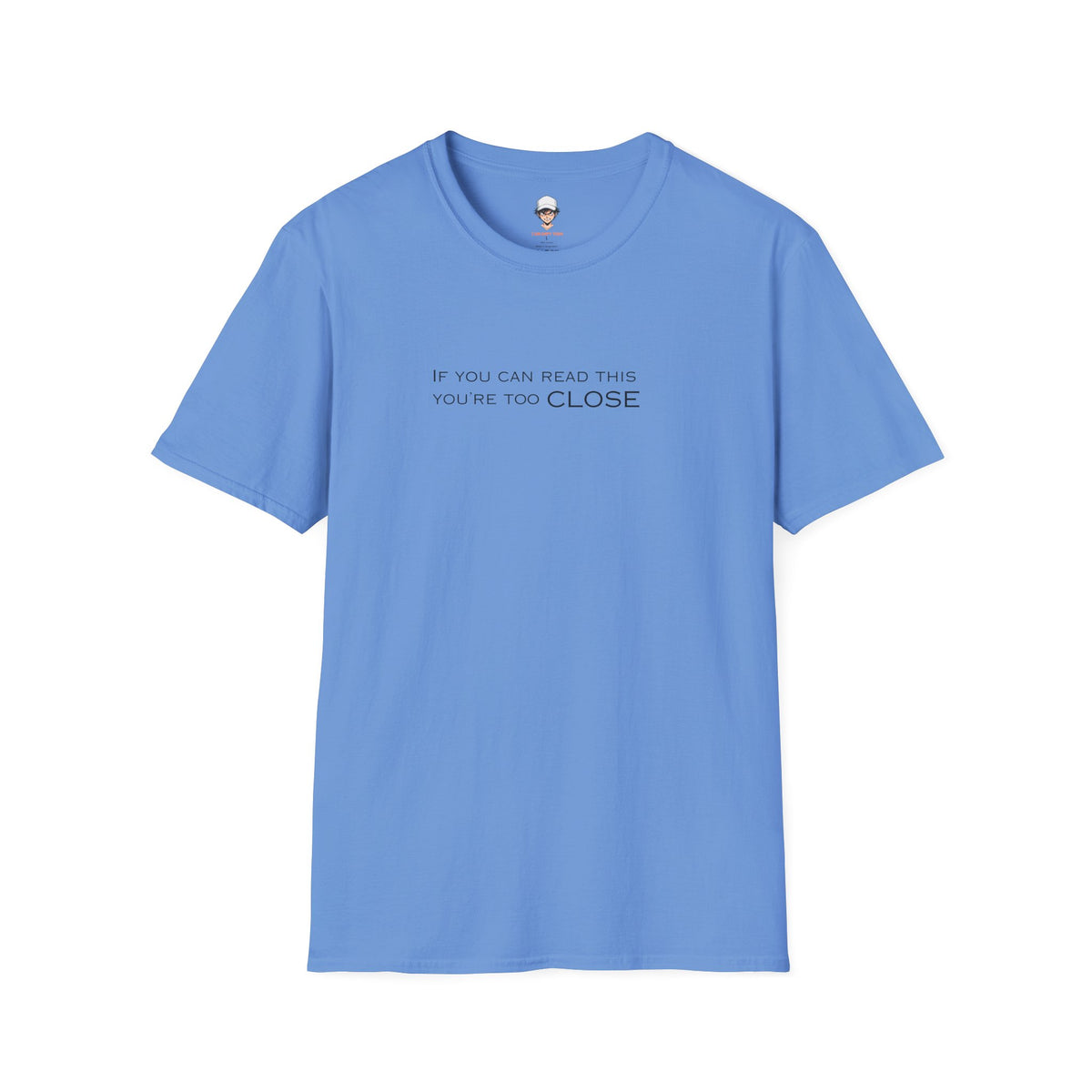 "If You Can Read This You're Too Close" Minimal Statement Tee