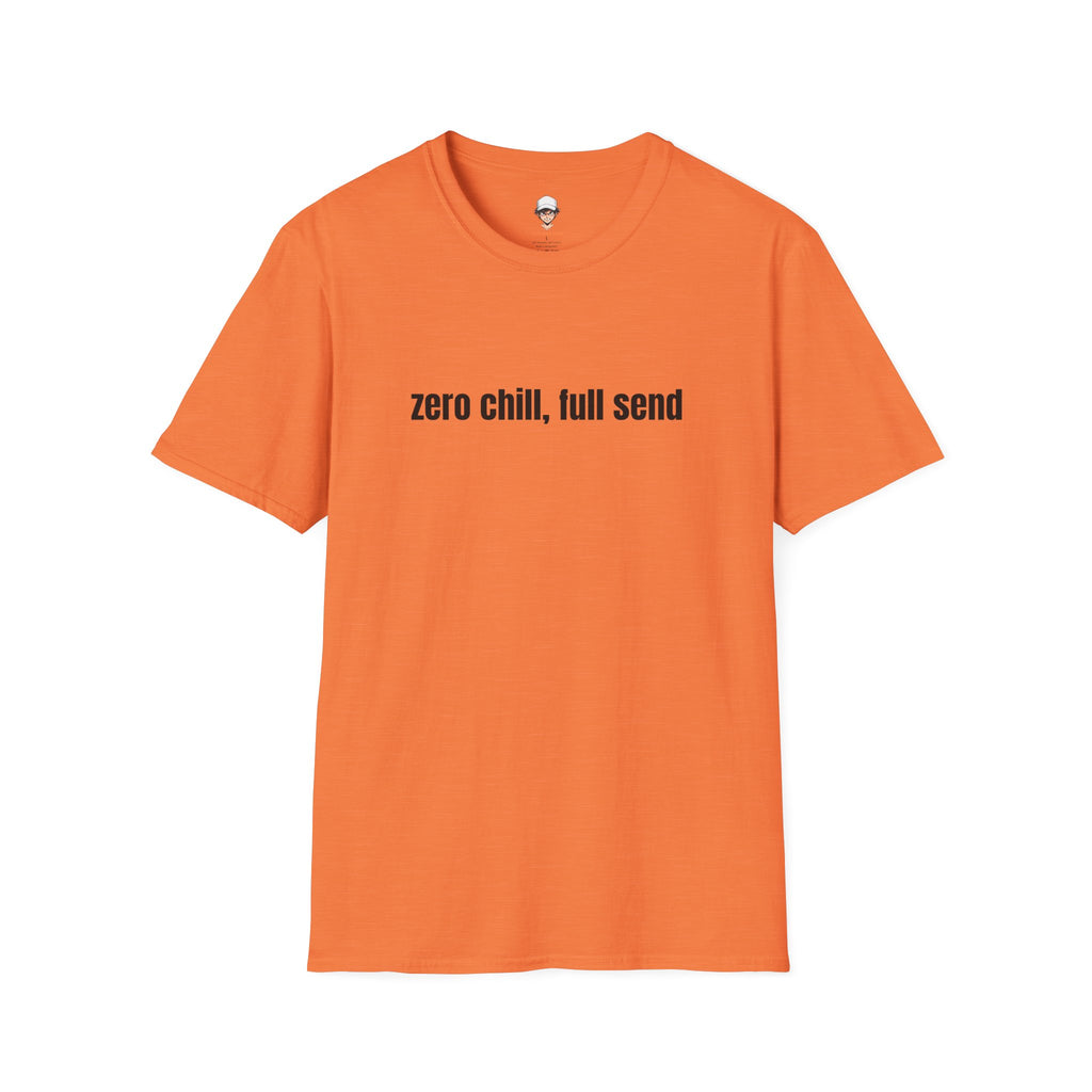 Zero Chill, Full Send T-Shirt