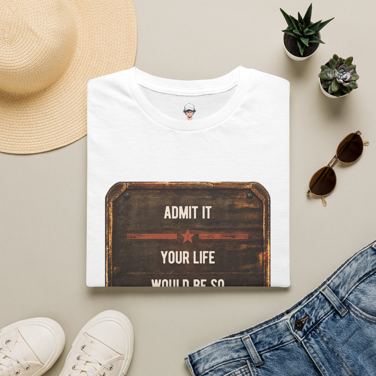 "Admit It Your Life Would Be So Boring Without Me" Vintage Sign Graphic
