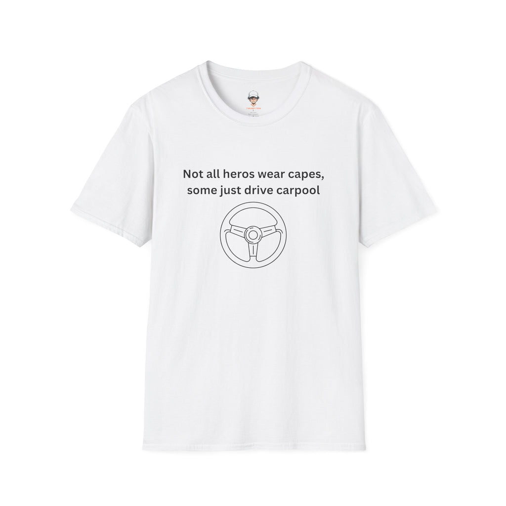 Not All Heroes Wear Capes, Some Just Drive Carpool T-Shirt