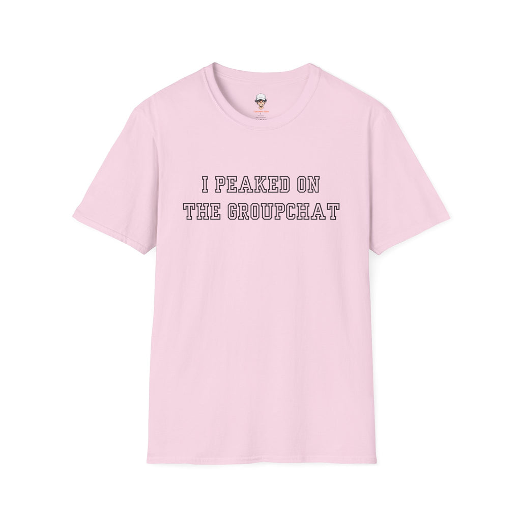 I Peaked on the Groupchat T-Shirt — Casual Graphic Tee