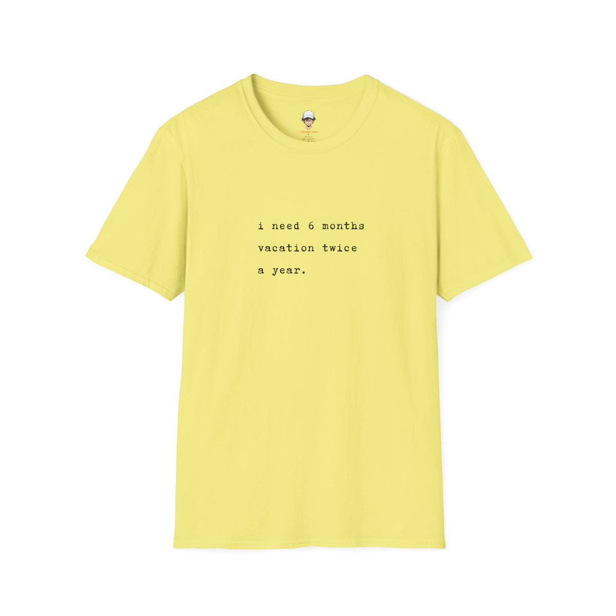 “I need 6 months vacation twice a year.” Minimal Vacation Quote Tee