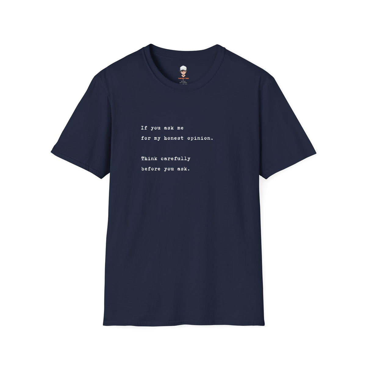 "If you ask me for my honest opinion. Think carefully before you ask." Minimalist Sarcastic Quote Tee