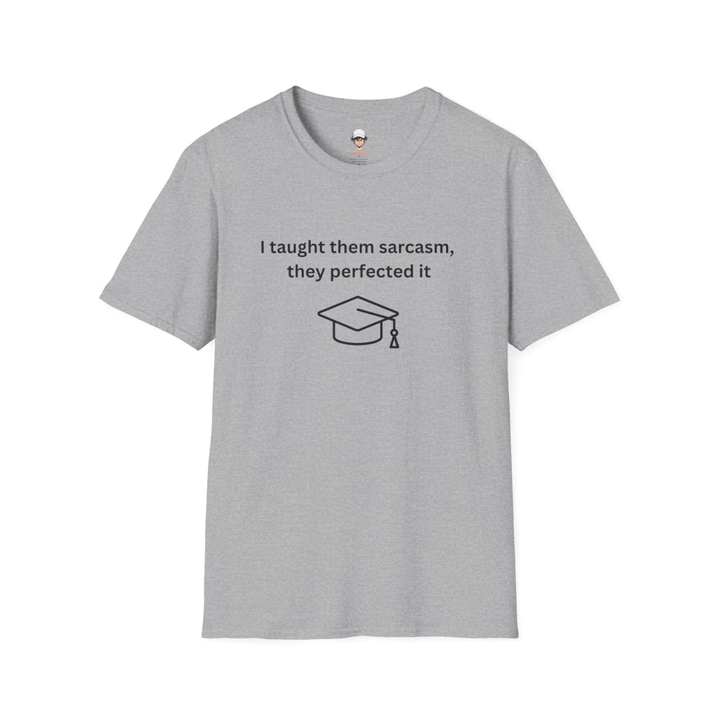 Graduation Sarcasm Tee — “I taught them sarcasm, they perfected it” T-Shirt
