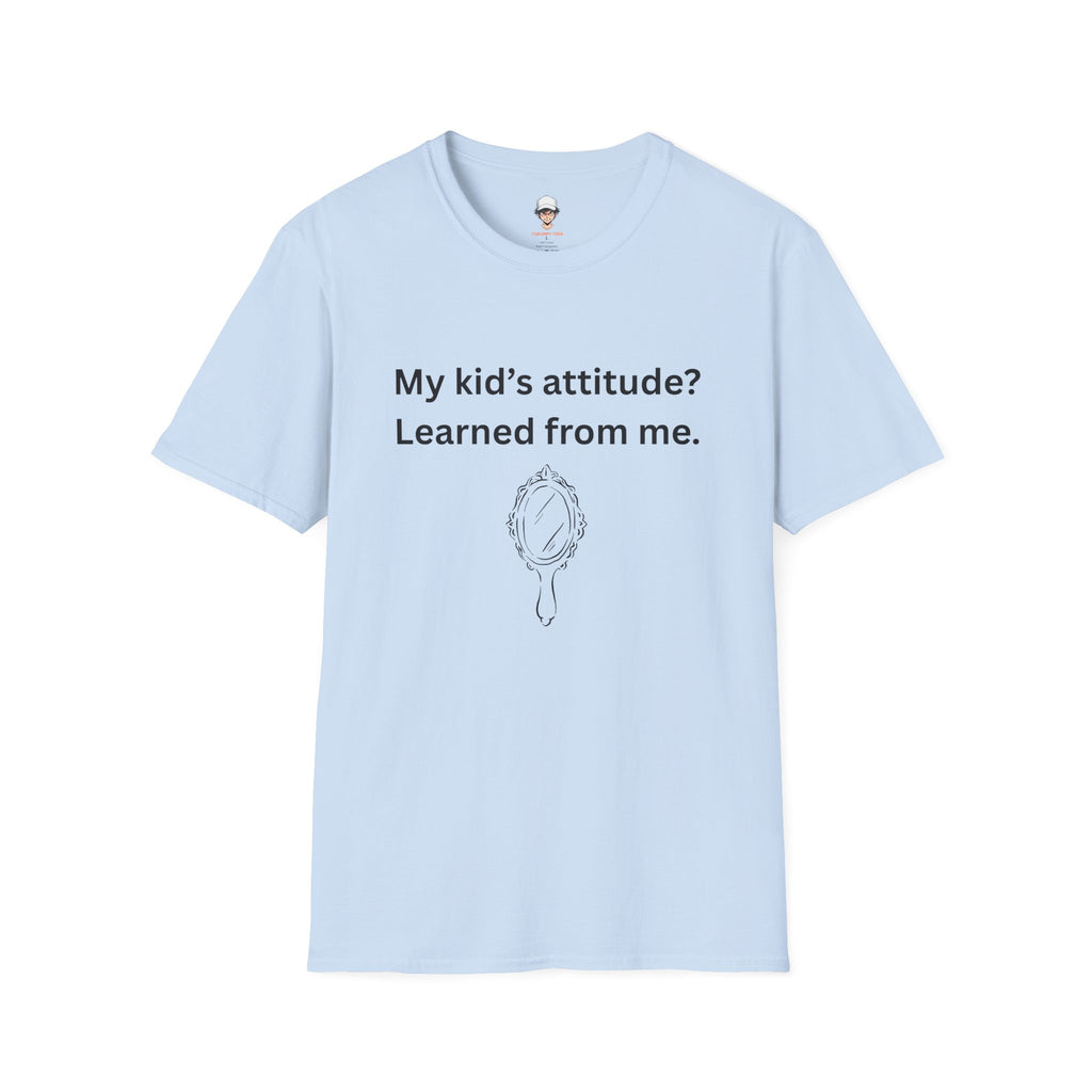 T-Shirt — "My kid’s attitude? Learned from me." Funny Parent Tee