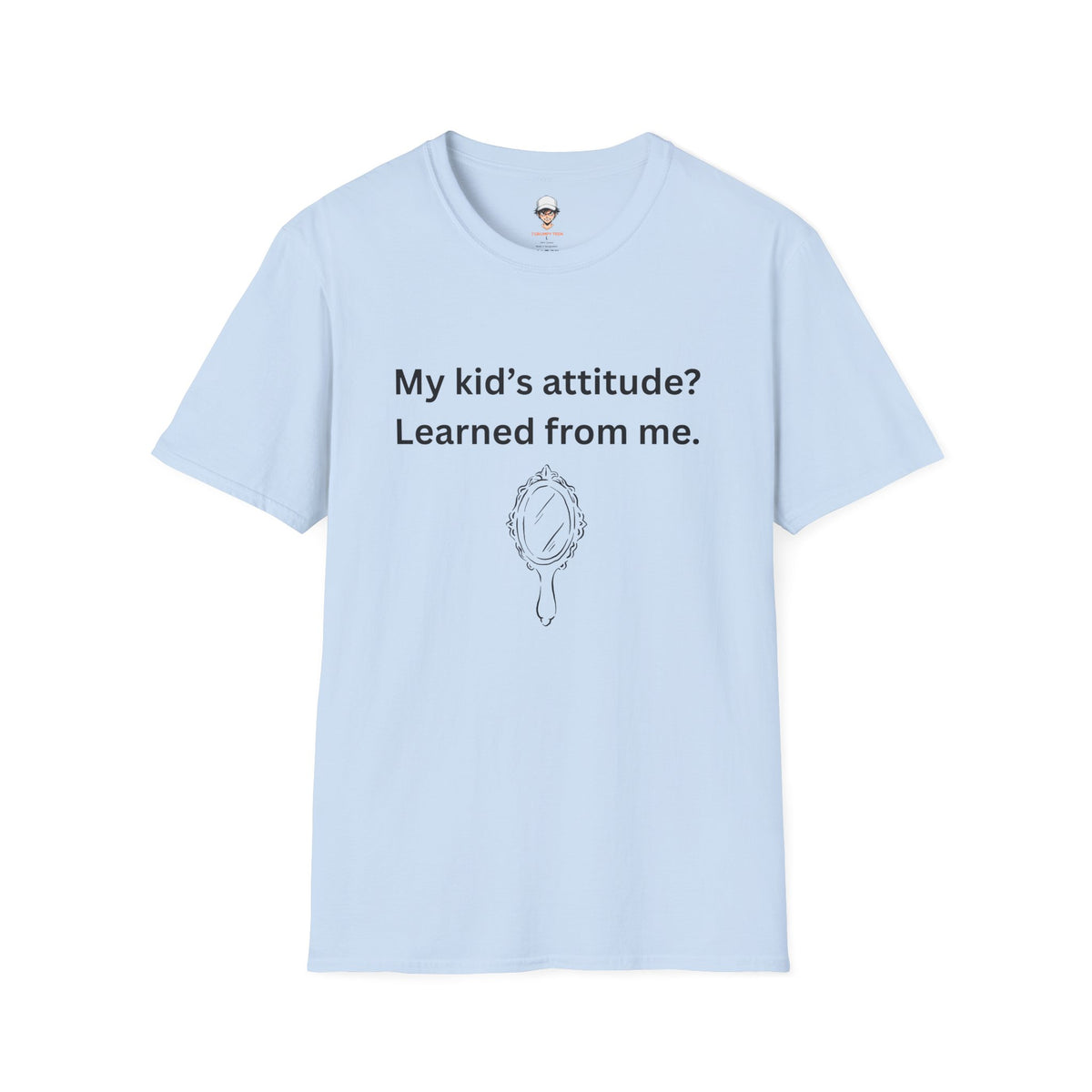 T-Shirt — "My kid’s attitude? Learned from me." Funny Parent Tee