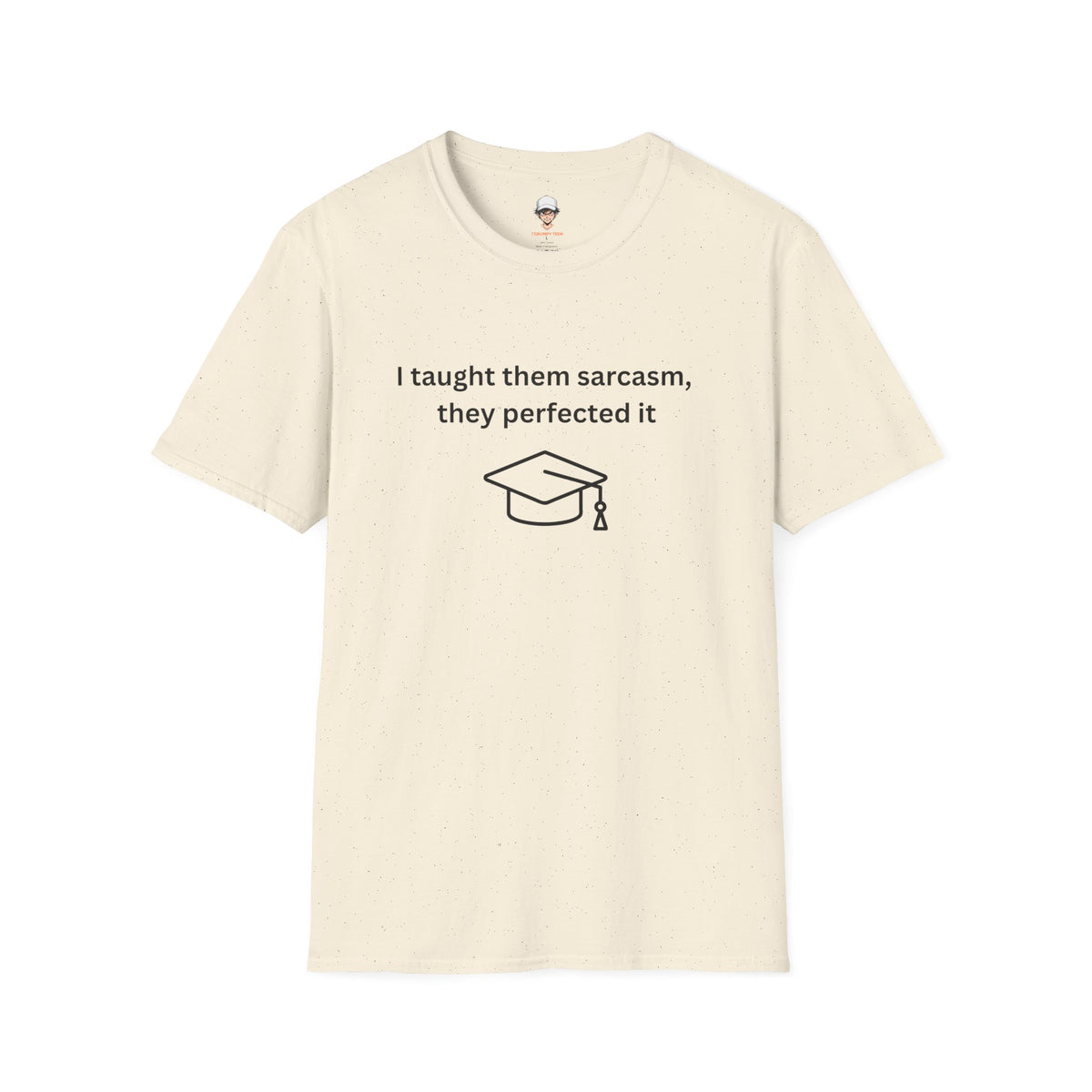 Graduation Sarcasm Tee — “I taught them sarcasm, they perfected it” T-Shirt