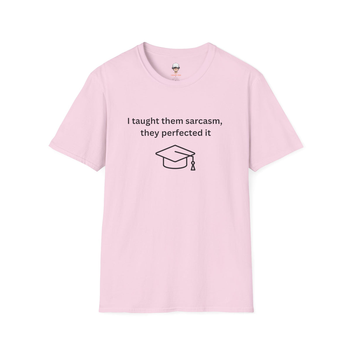 Graduation Sarcasm Tee — “I taught them sarcasm, they perfected it” T-Shirt