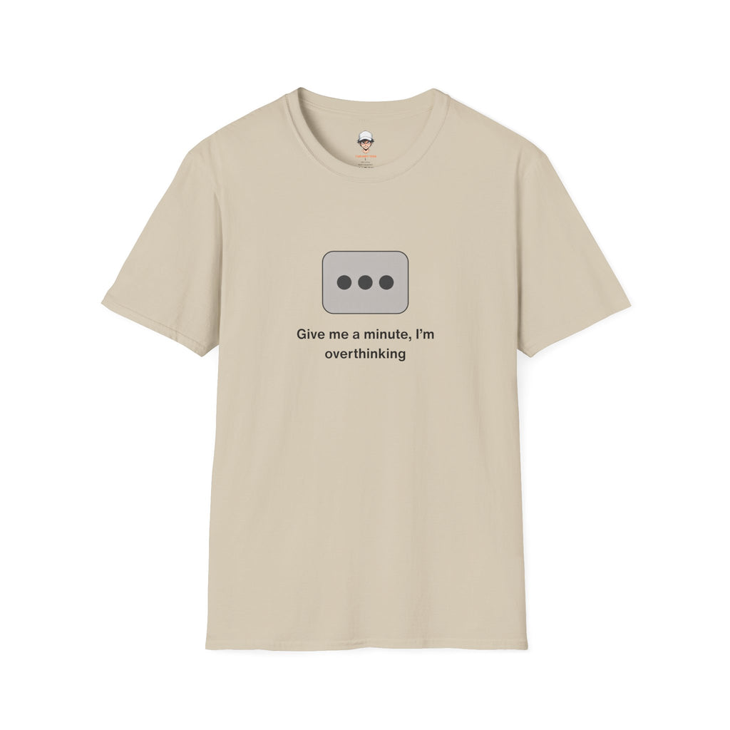 Give Me a Minute, I’m Overthinking - Minimalist Texting Bubble Tee