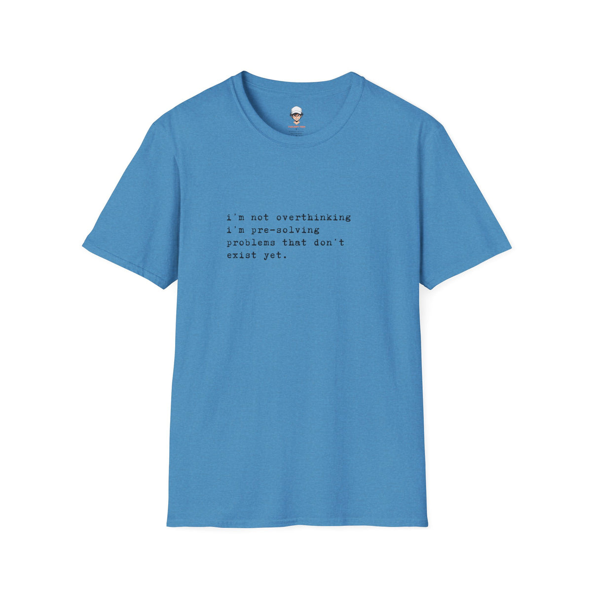 Overthinking Quote T-Shirt — "i'm not overthinking i'm pre-solving problems that don't exist yet."