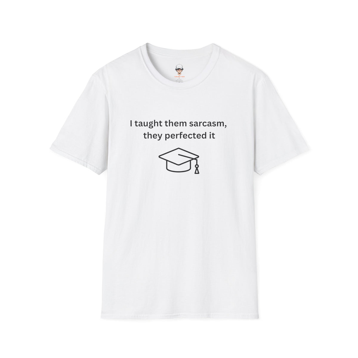 Graduation Sarcasm Tee — “I taught them sarcasm, they perfected it” T-Shirt