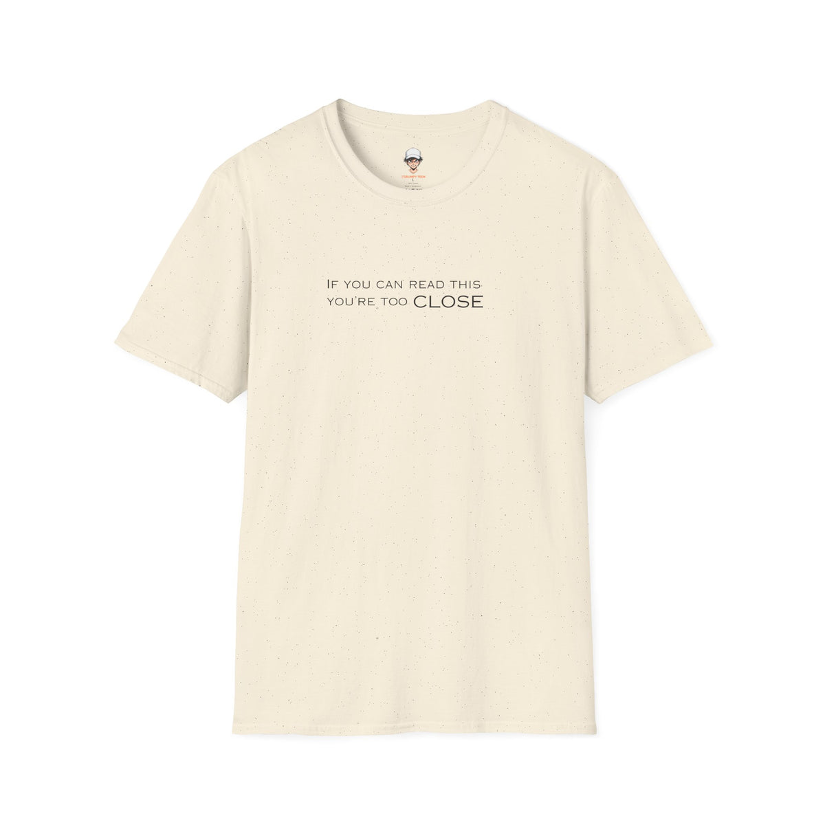 "If You Can Read This You're Too Close" Minimal Statement Tee