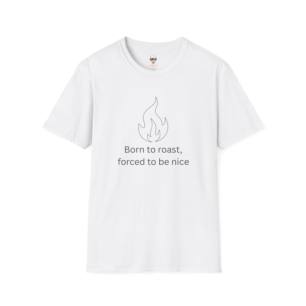 Born to Roast T-Shirt — Funny / Sarcastic Roast Graphic Tee